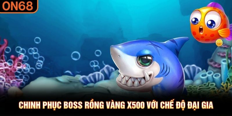 Chinh phục boss rồng v&agrave;ng x500 với chế độ đại gia