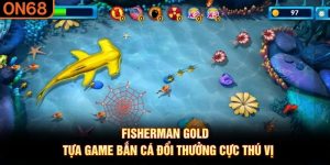 Fisherman Gold – Tựa Game Bắn Cá Đổi Thưởng Cực Thú Vị